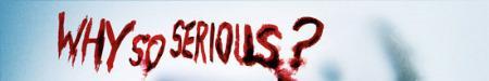 why so serious?
